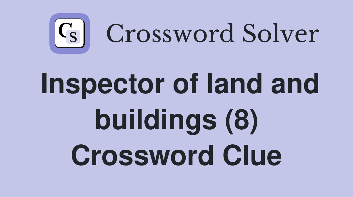 Inspector of land and buildings (8) Crossword Clue