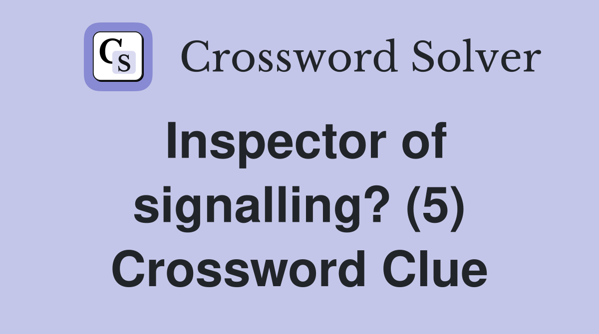 Inspector of signalling? (5) Crossword Clue