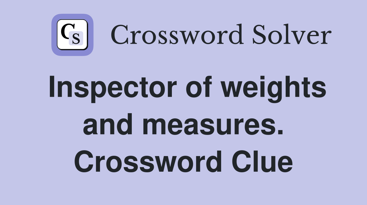 Inspector of weights and measures. Crossword Clue