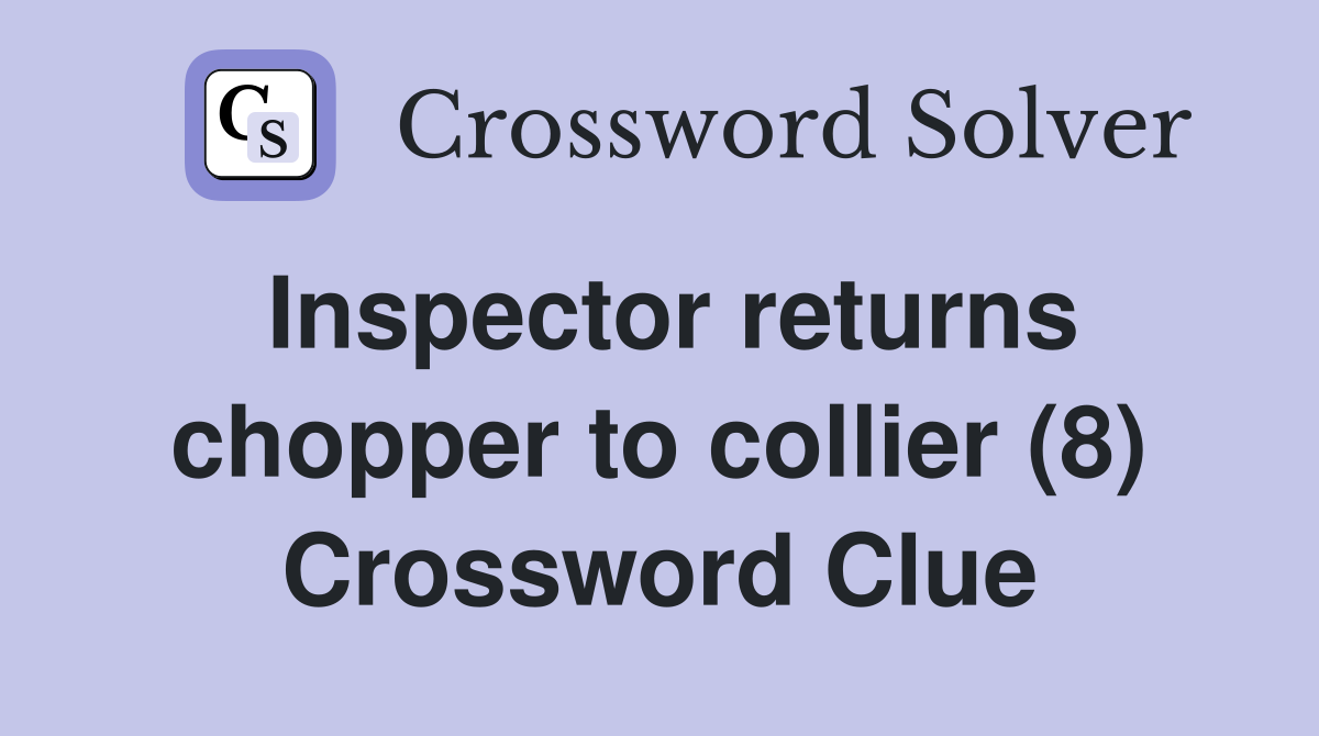 Inspector returns chopper to collier (8) Crossword Clue
