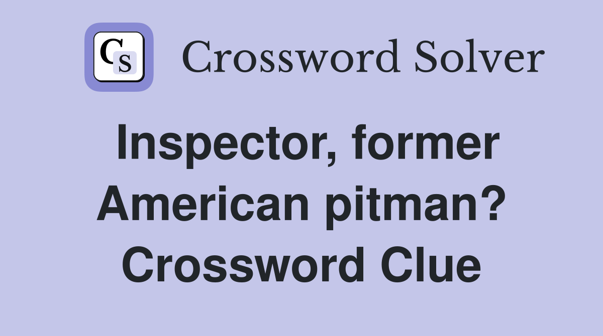 Inspector, former American pitman? Crossword Clue