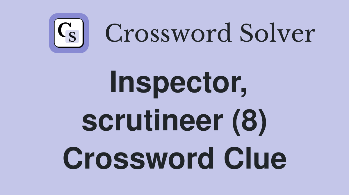 Inspector, scrutineer (8) Crossword Clue