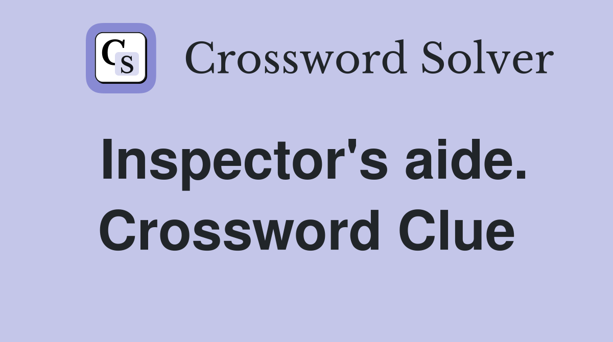 Inspector's aide. Crossword Clue