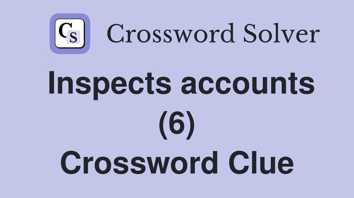 Inspects accounts (6) Crossword Clue