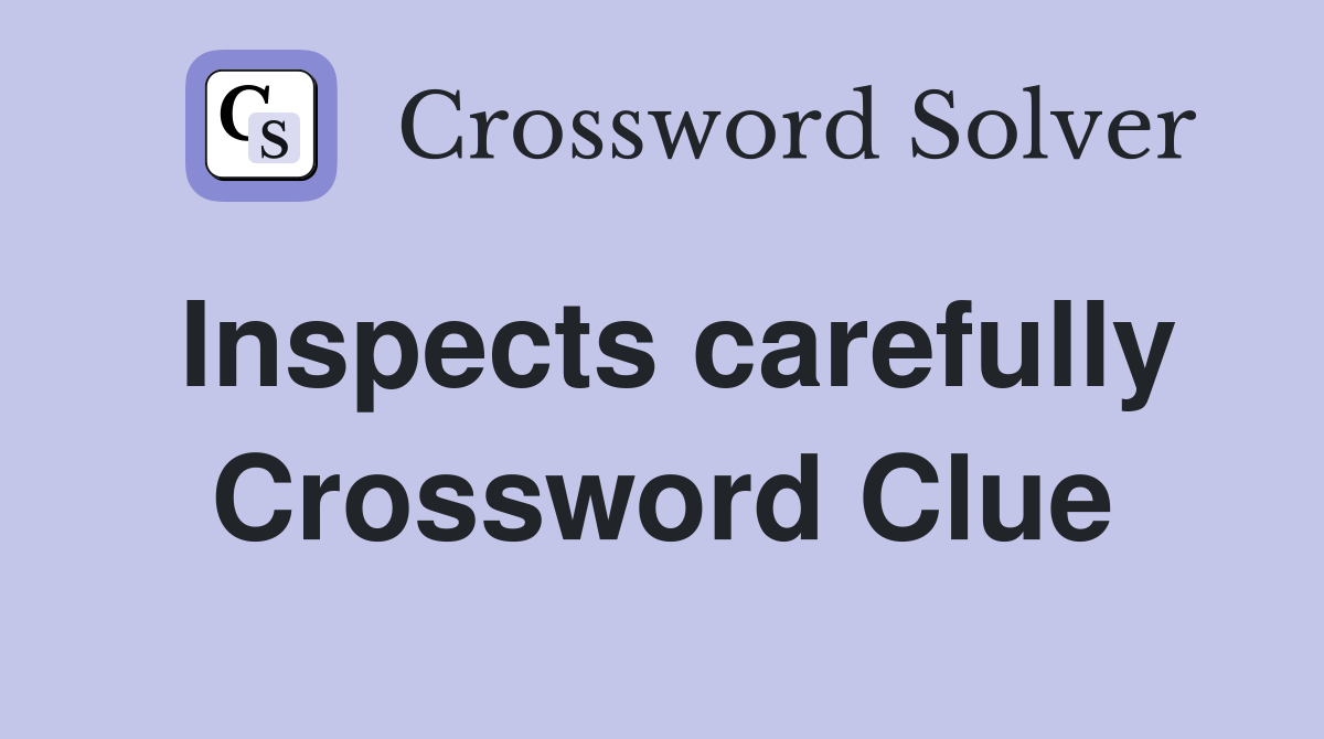 Inspects carefully Crossword Clue