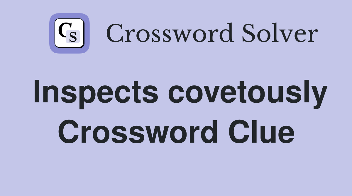 Inspects covetously Crossword Clue