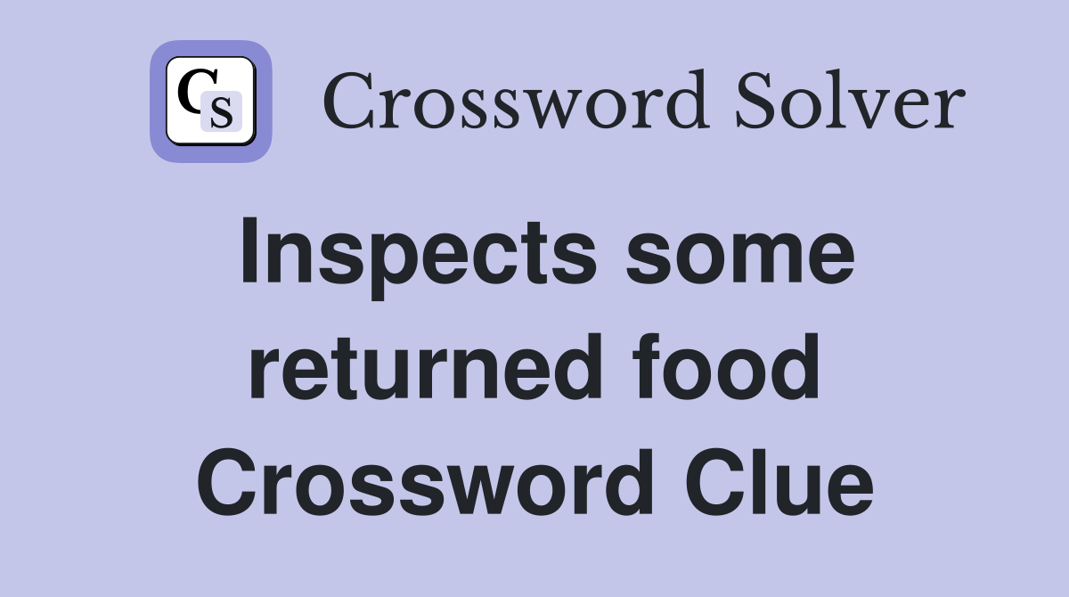 Inspects some returned food Crossword Clue