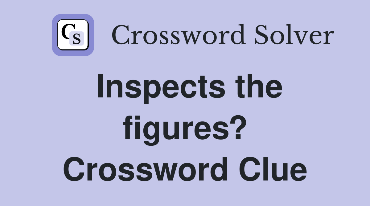 Inspects the figures? Crossword Clue