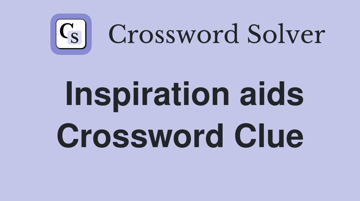 Inspiration aids Crossword Clue