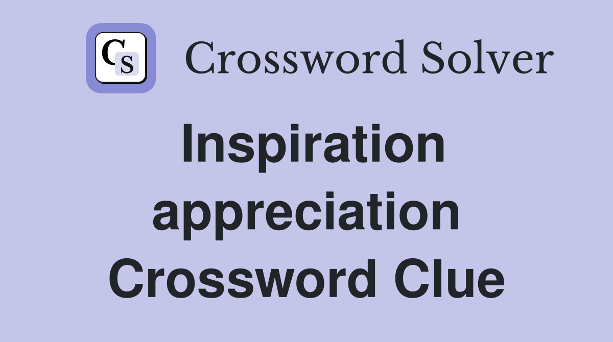 Inspiration appreciation Crossword Clue