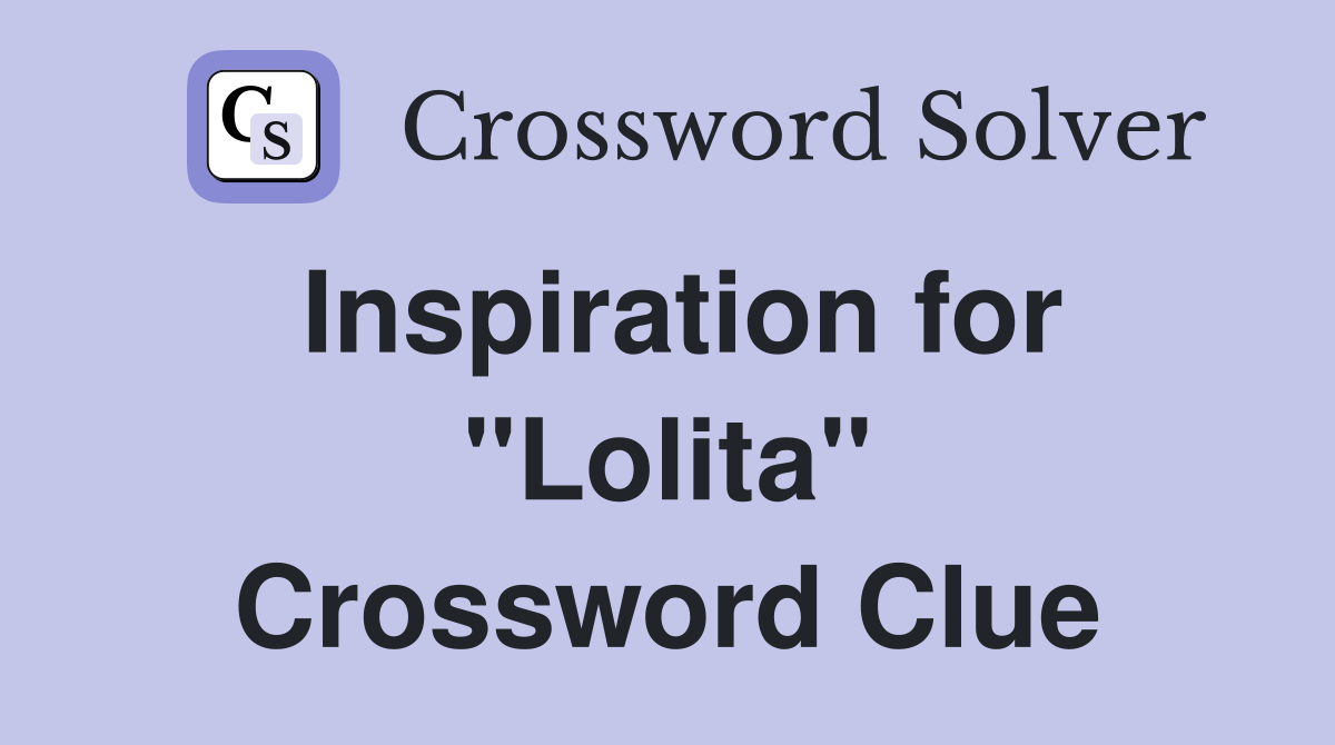 Inspiration for "Lolita" Crossword Clue