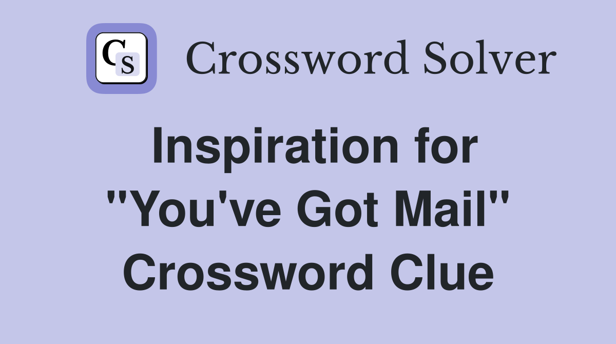 Inspiration for "You've Got Mail" Crossword Clue
