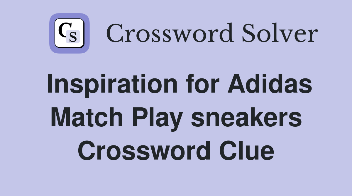 Inspiration for Adidas Match Play sneakers Crossword Clue