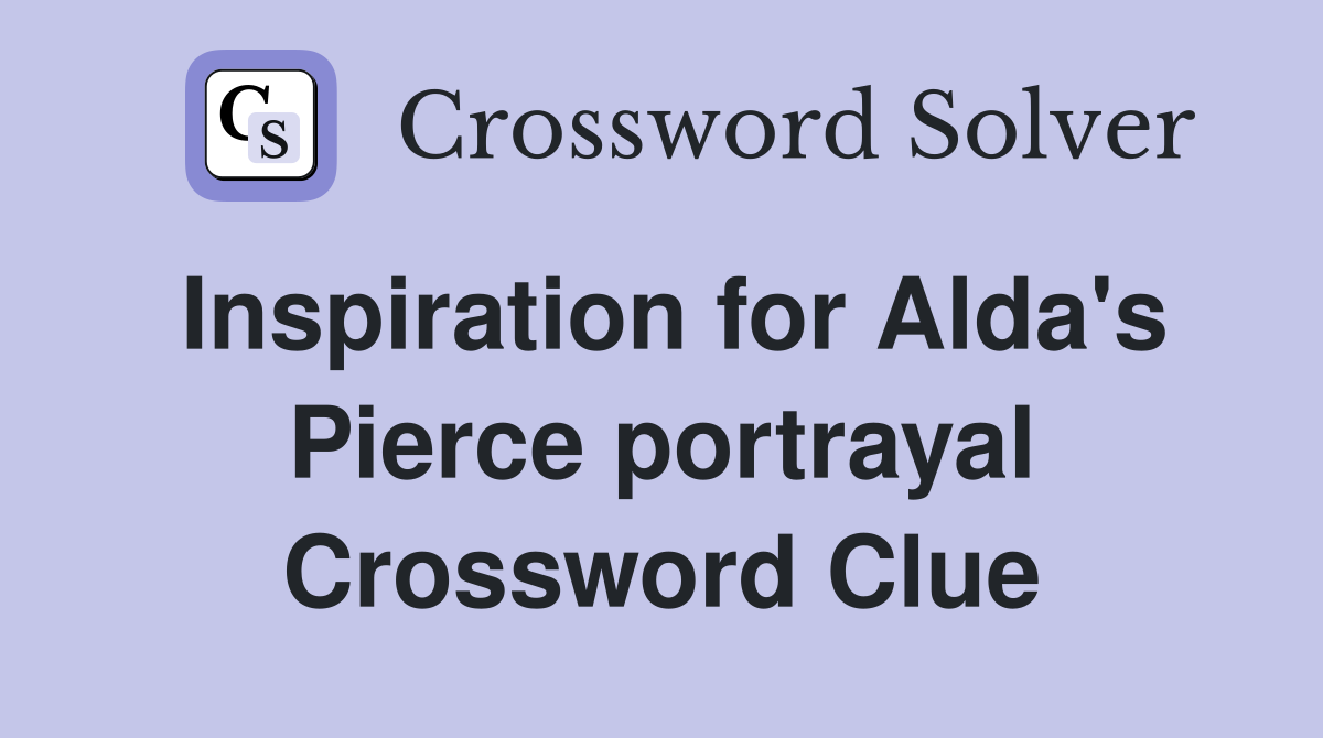 Inspiration for Alda's Pierce portrayal Crossword Clue