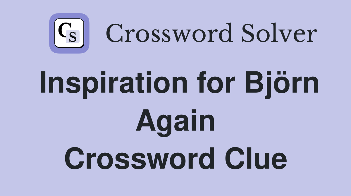 Inspiration for Björn Again Crossword Clue