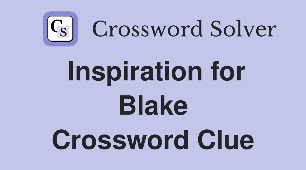 Inspiration for Blake Crossword Clue