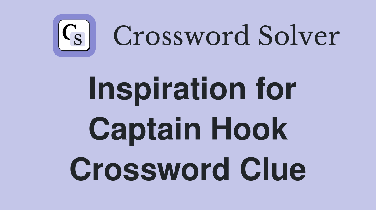 Inspiration for Captain Hook Crossword Clue