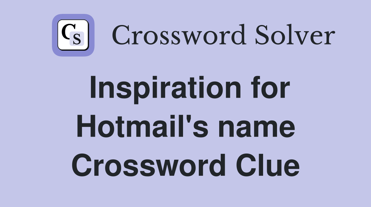 Inspiration for Hotmail's name Crossword Clue