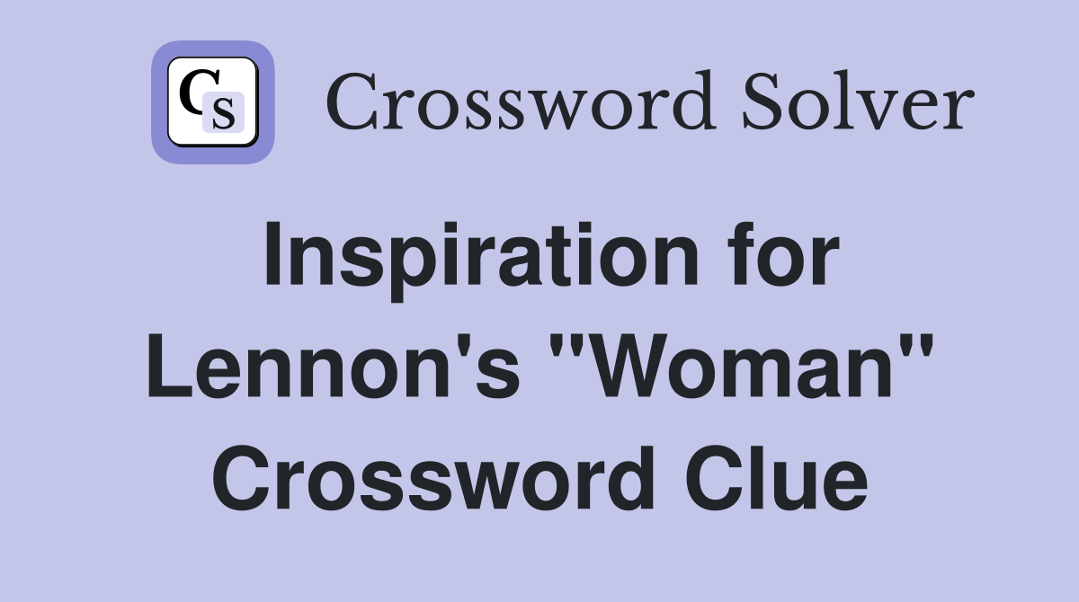 Inspiration for Lennon's "Woman" Crossword Clue