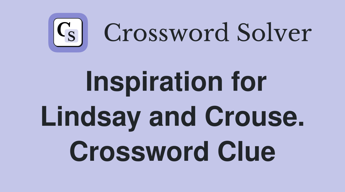 Inspiration for Lindsay and Crouse. Crossword Clue