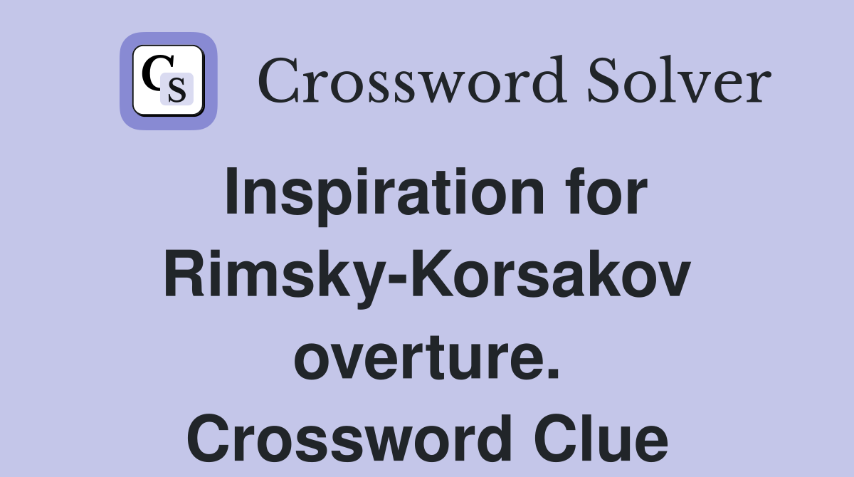 Inspiration for Rimsky-Korsakov overture. Crossword Clue