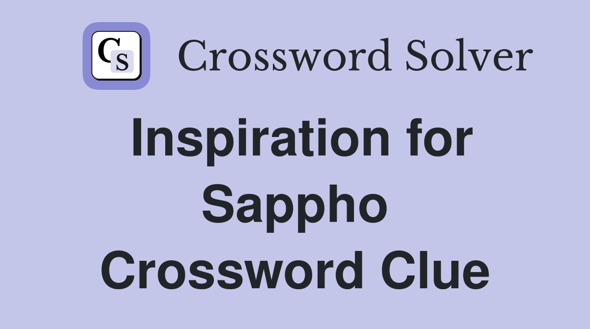 Inspiration for Sappho Crossword Clue