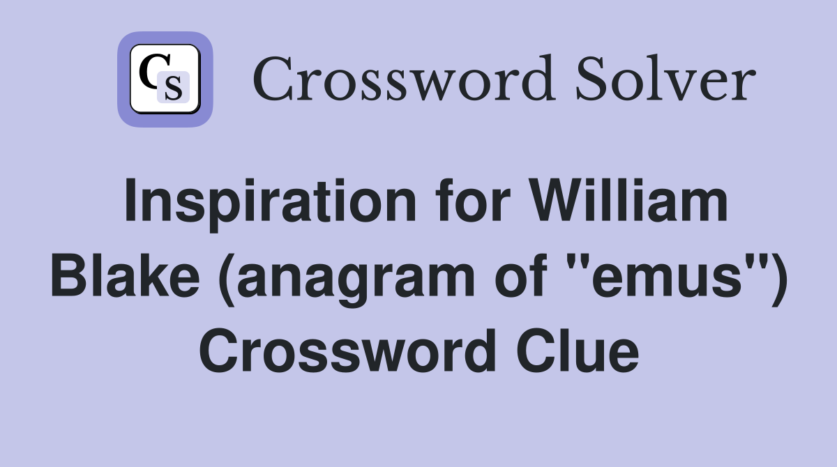 Inspiration for William Blake (anagram of "emus") Crossword Clue