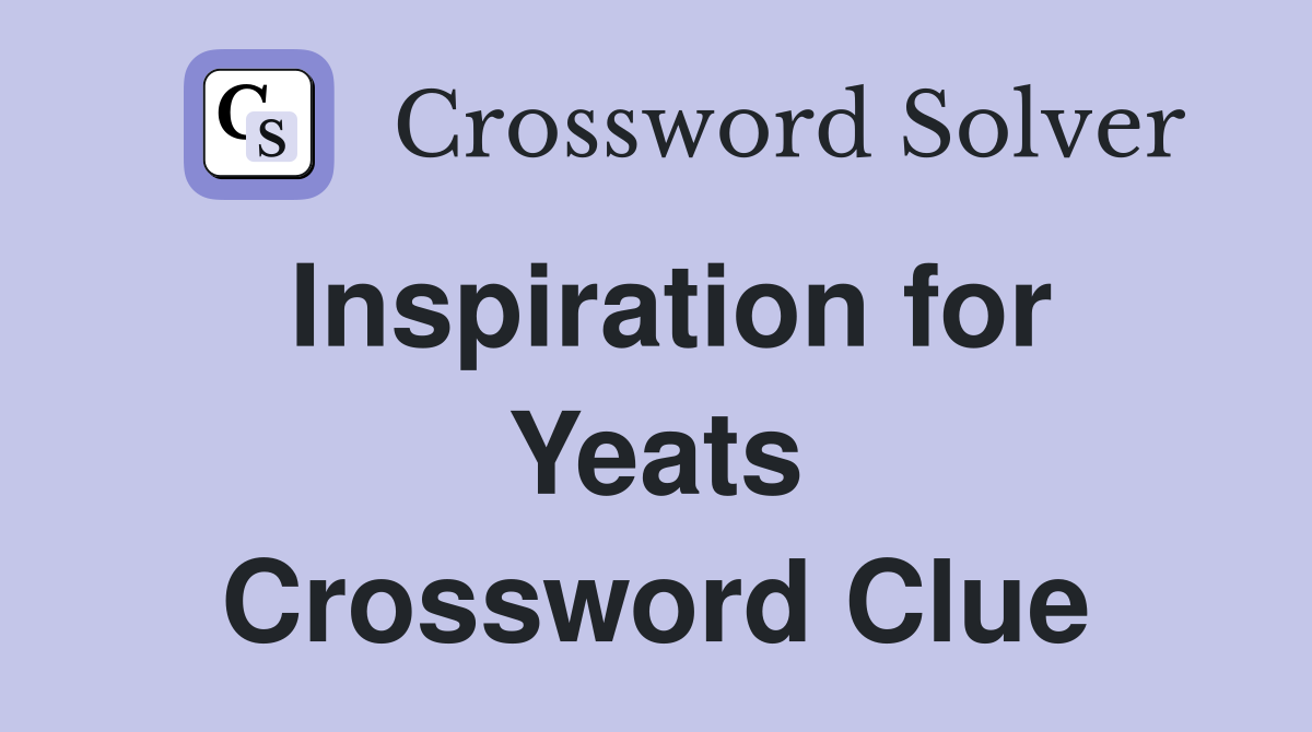 Inspiration for Yeats Crossword Clue
