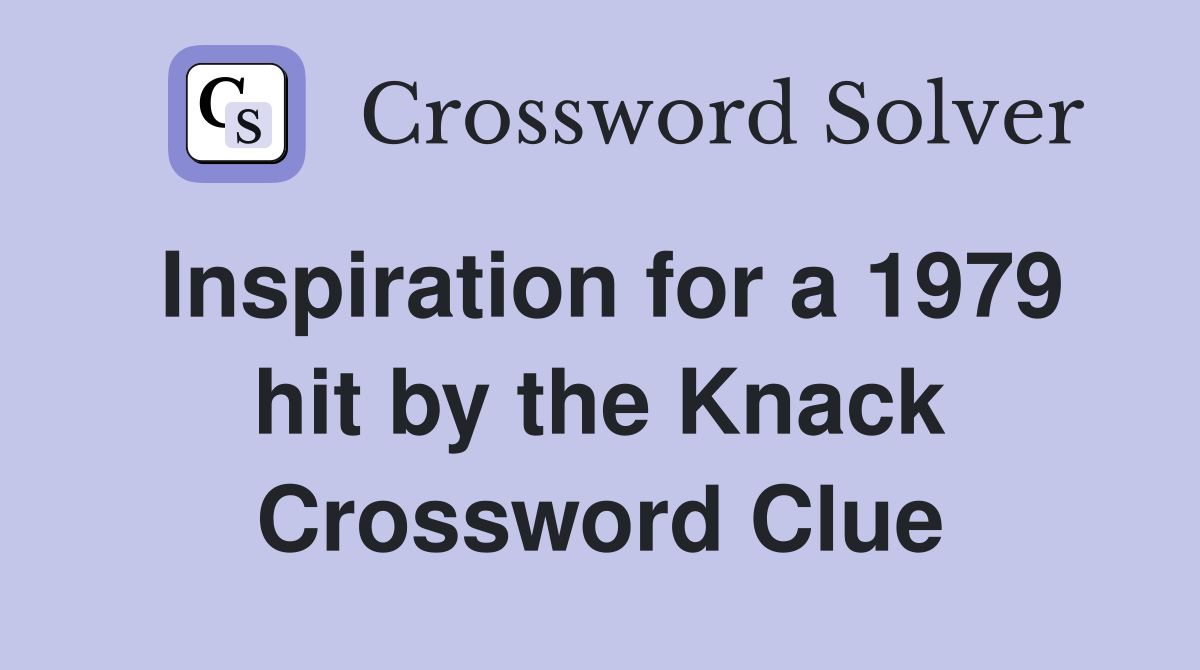 Inspiration for a 1979 hit by the Knack Crossword Clue