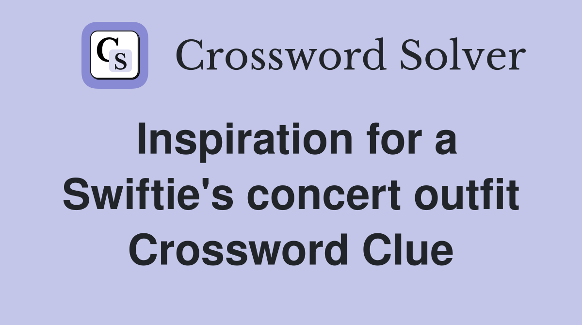 Inspiration for a Swiftie's concert outfit Crossword Clue