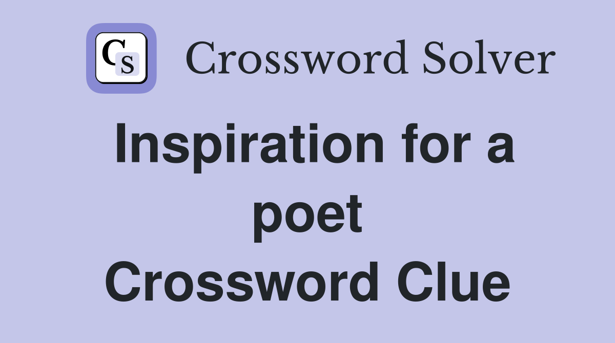 Inspiration for a poet Crossword Clue