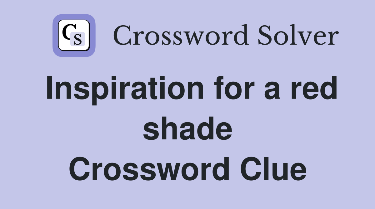 Inspiration for a red shade Crossword Clue
