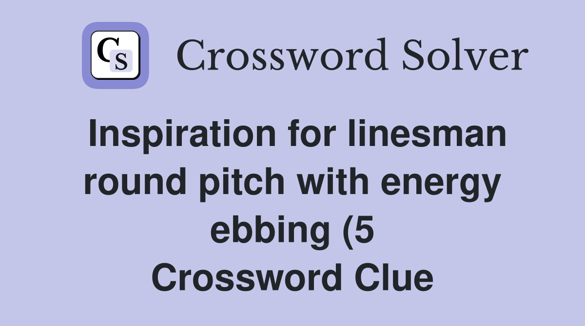 Inspiration for linesman round pitch with energy ebbing (5) Crossword Inspiration for linesman round pitch with energy ebbing (5) Crossword