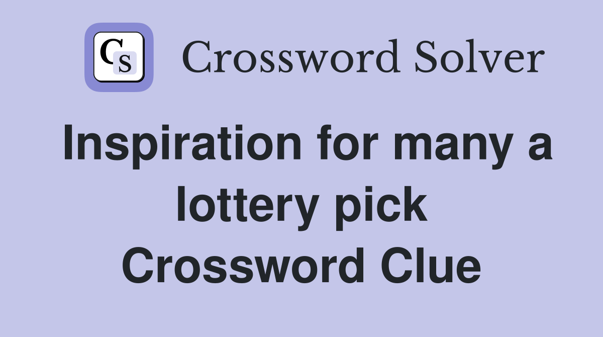 Inspiration for many a lottery pick Crossword Clue