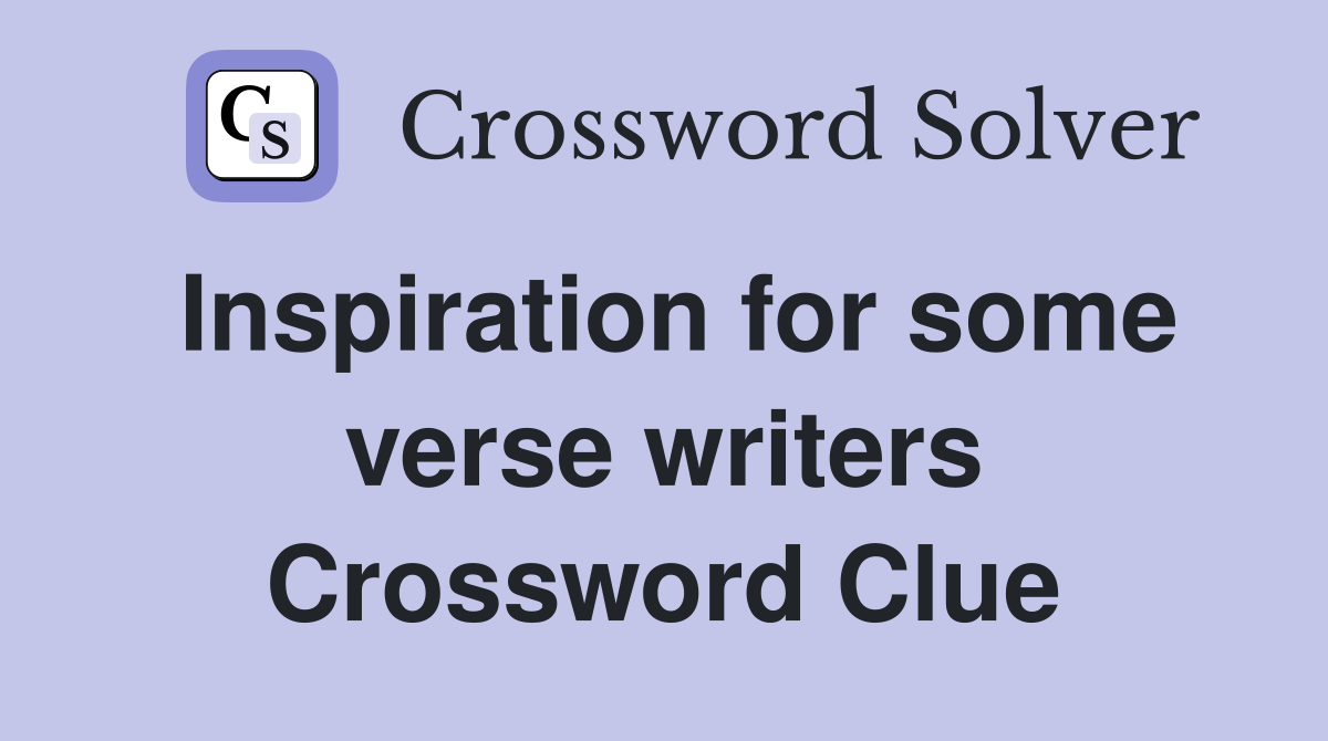 Inspiration for some verse writers Crossword Clue