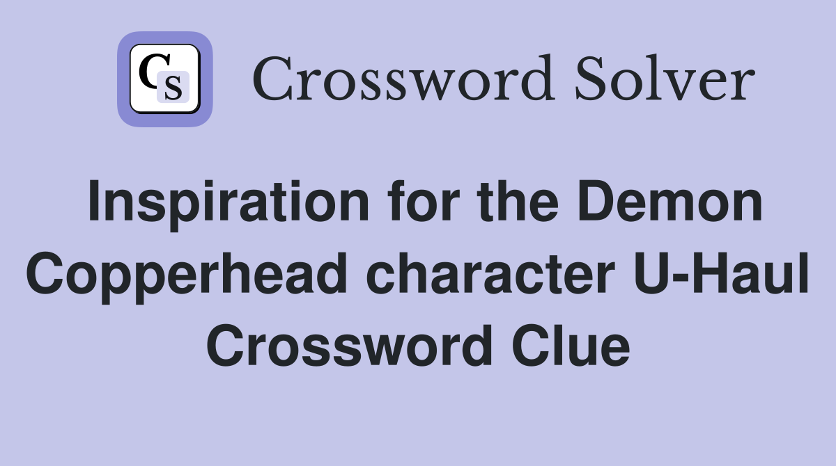 Inspiration for the Demon Copperhead character U-Haul Crossword Clue