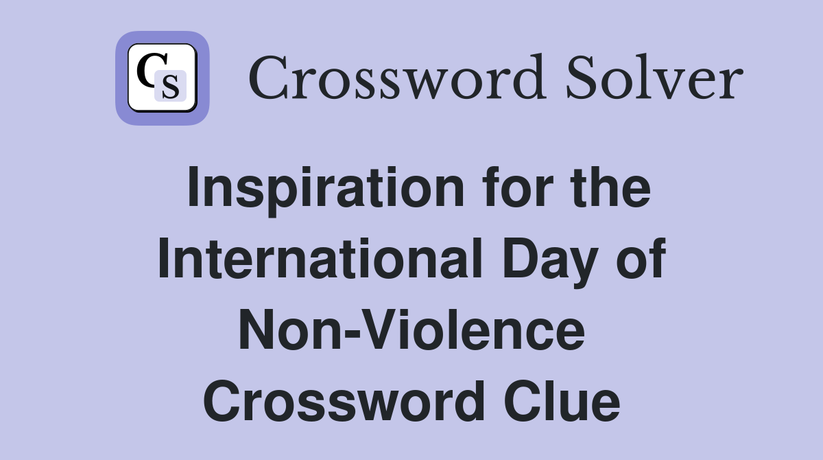 Inspiration for the International Day of Non-Violence Crossword Clue