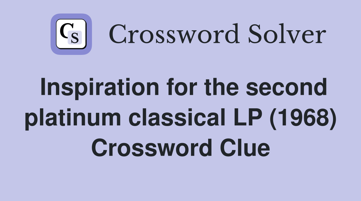 Inspiration for the second platinum classical LP (1968) Crossword Clue