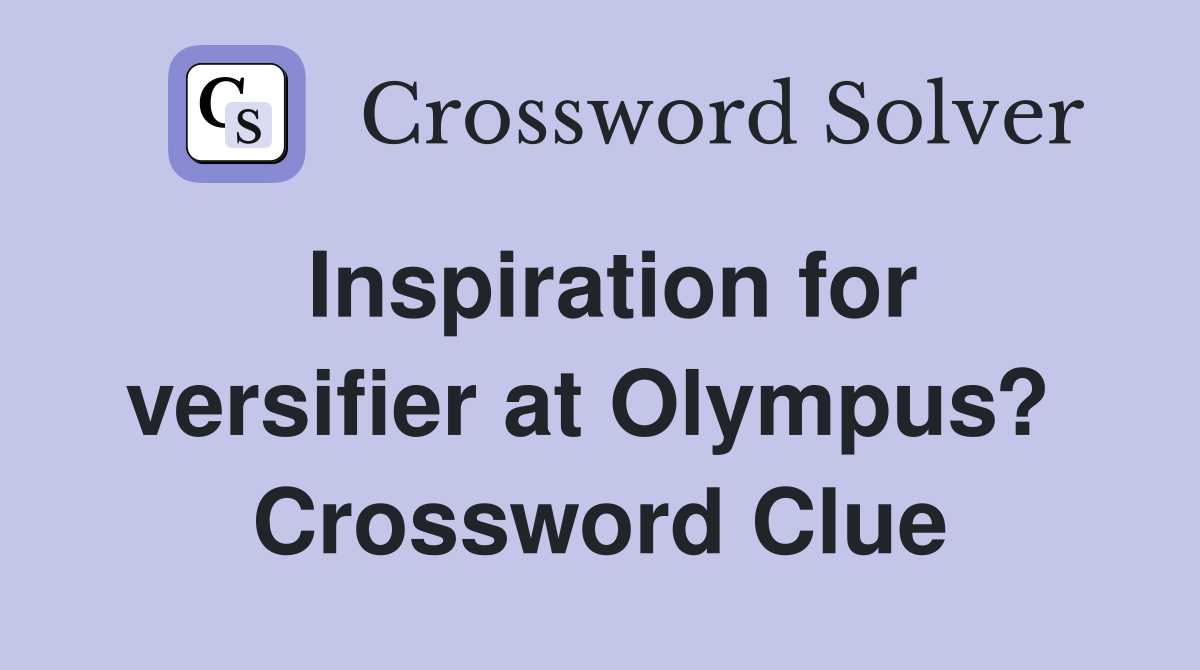 Inspiration for versifier at Olympus?  Crossword Clue