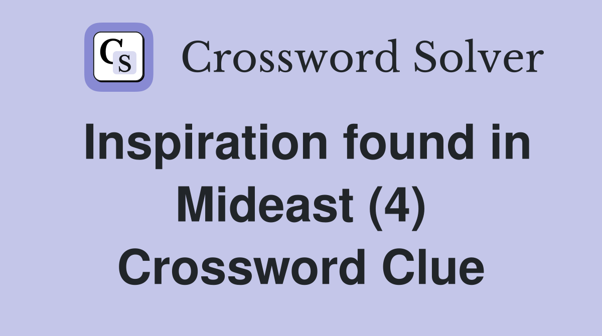 Inspiration found in Mideast (4) Crossword Clue