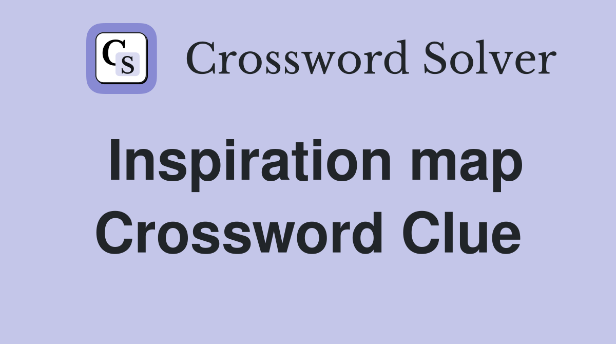 Inspiration map Crossword Clue