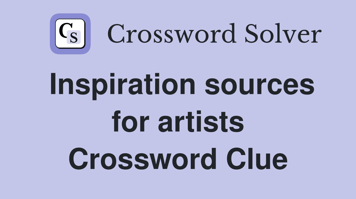 Inspiration sources for artists Crossword Clue