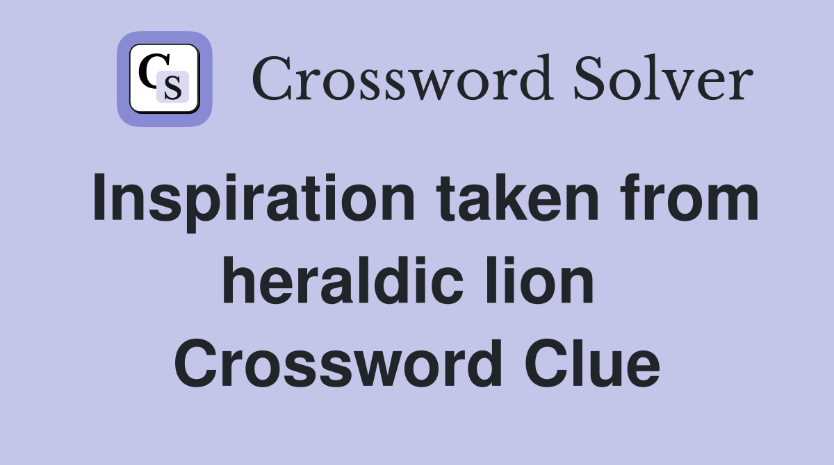 Inspiration taken from heraldic lion  Crossword Clue