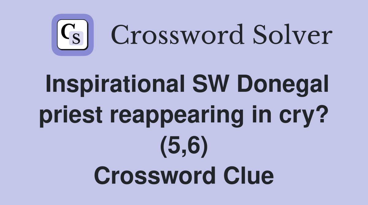 Inspirational SW Donegal priest reappearing in cry? (5,6) Crossword Clue