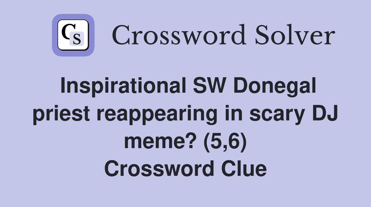 Inspirational SW Donegal priest reappearing in scary DJ meme? (5,6) Crossword Clue