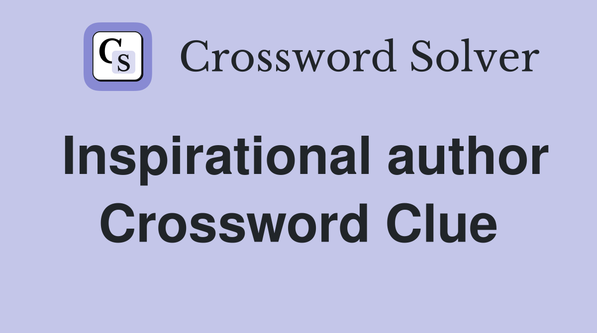 Inspirational author Crossword Clue