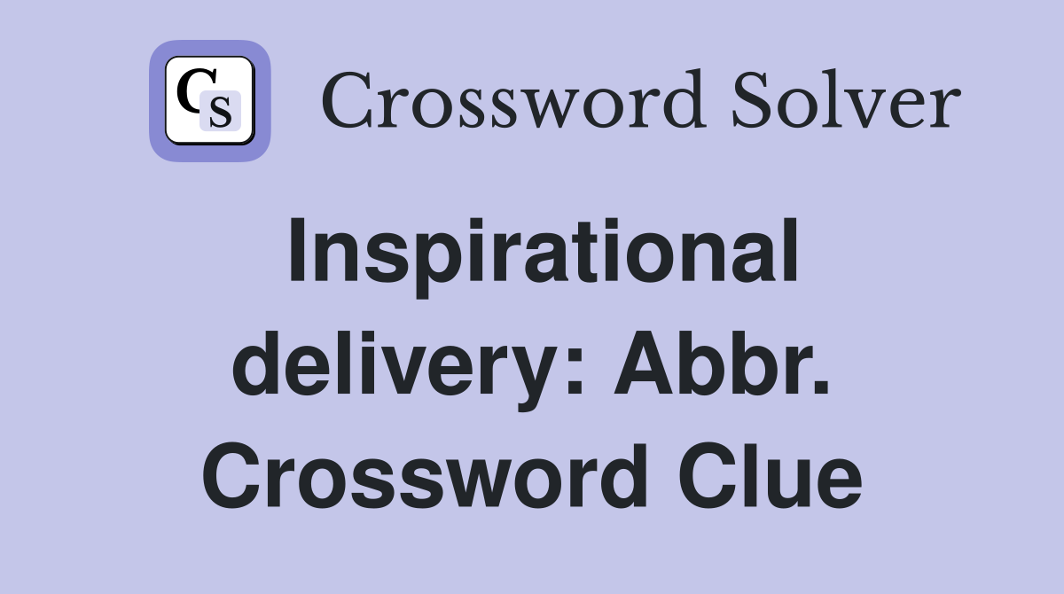 Inspirational delivery: Abbr. Crossword Clue