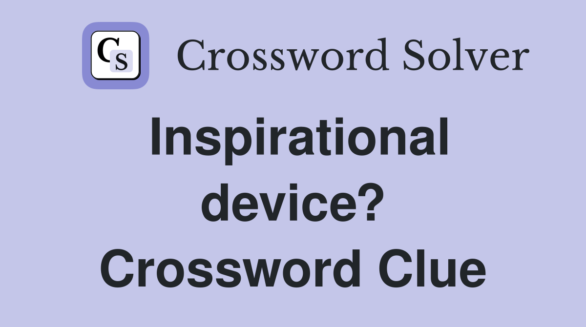 Inspirational device? Crossword Clue