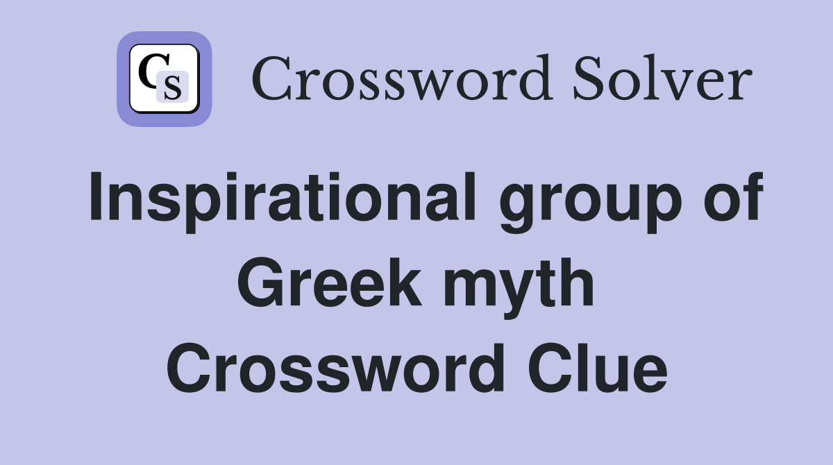 Inspirational group of Greek myth Crossword Clue