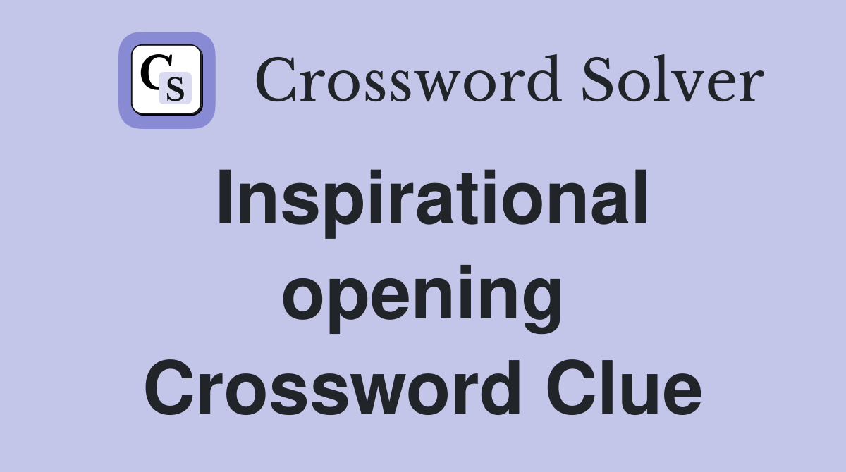 Inspirational opening Crossword Clue
